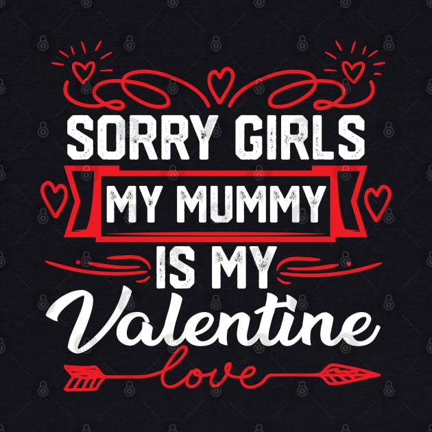 Mom Valentine funny Saying- Exclusive Sorry Girls, My Mummy is My Valentine Design. Best Gift for Mother Lovers - Cute Mom Valentine Quote by KAVA-X